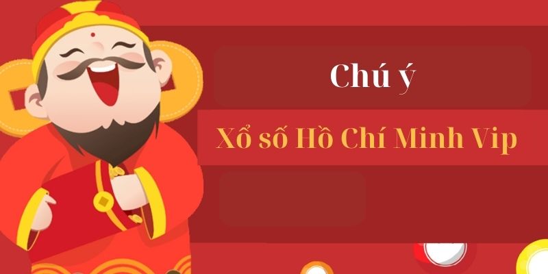 Những Lưu Ý Khi Chơi Xổ Số Hồ Chí Minh Vip